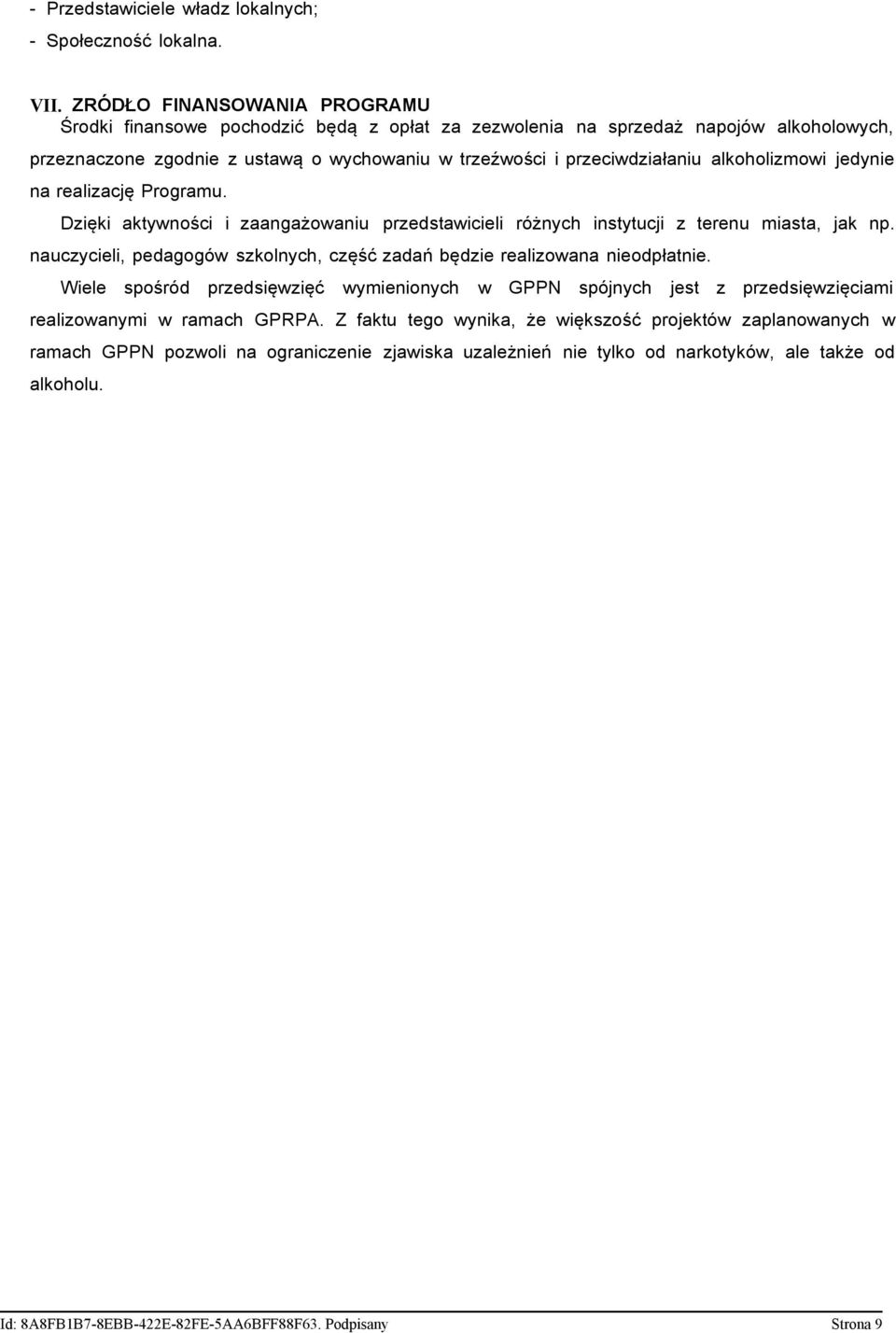 alkoholizmowi jedynie na realizację Programu. Dzięki aktywności i zaangażowaniu przedstawicieli różnych instytucji z terenu miasta, jak np.