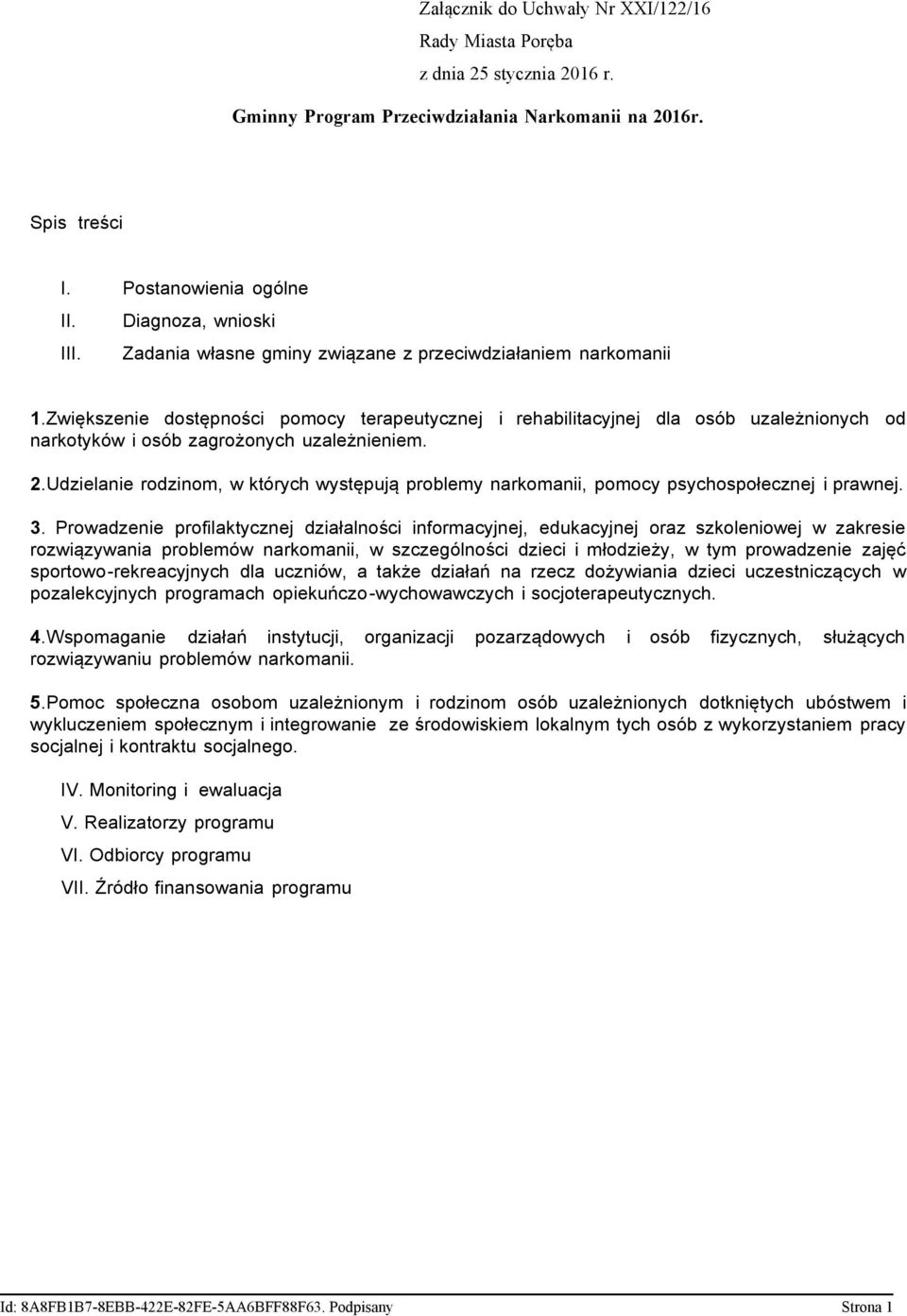 2.Udzielanie rodzinom, w których występują problemy narkomanii, pomocy psychospołecznej i prawnej. 3.