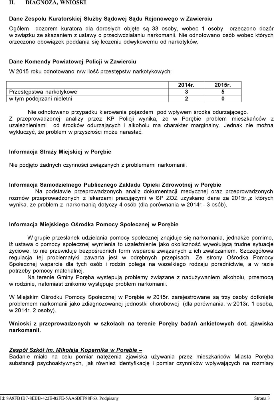 Dane Komendy Powiatowej Policji w Zawierciu W 2015 roku odnotowano n/w ilość przestępstw narkotykowych: 2014r. 2015r.