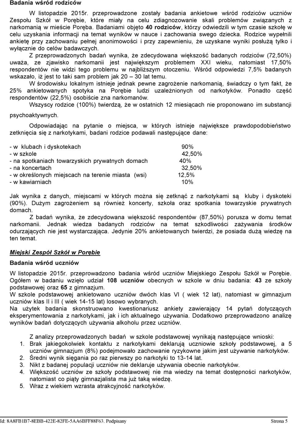 Badaniami objęto 40 rodziców, którzy odwiedzili w tym czasie szkołę w celu uzyskania informacji na temat wyników w nauce i zachowania swego dziecka.