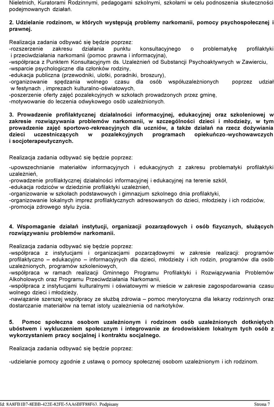 Realizacja zadania odbywać się będzie poprzez: -rozszerzenie zakresu działania punktu konsultacyjnego o problematykę profilaktyki i przeciwdziałania narkomanii (pomoc prawna i informacyjna),