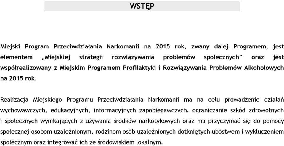 Realizacja Miejskiego Programu Przeciwdziałania Narkomanii ma na celu prowadzenie działań wychowawczych, edukacyjnych, informacyjnych zapobiegawczych, ograniczanie szkód