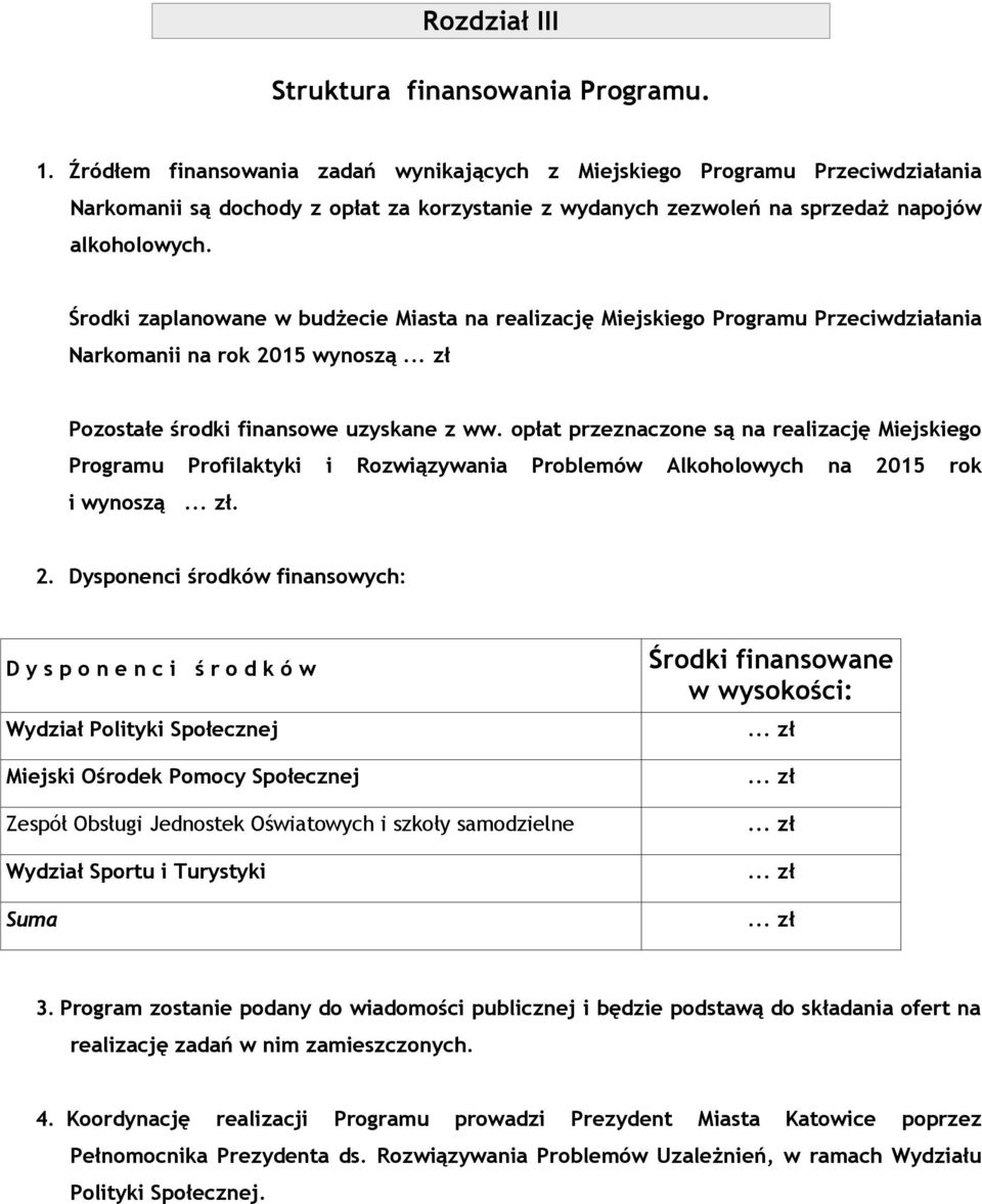 Środki zaplanowane w budżecie Miasta na realizację Miejskiego Programu Przeciwdziałania Narkomanii na rok 2015 wynoszą Pozostałe środki finansowe uzyskane z ww.