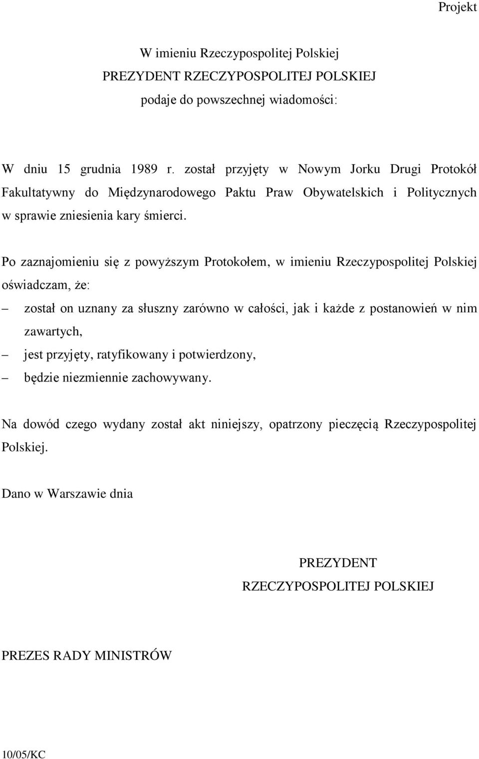 Po zaznajomieniu się z powyższym Protokołem, w imieniu Rzeczypospolitej Polskiej oświadczam, że: został on uznany za słuszny zarówno w całości, jak i każde z postanowień w nim