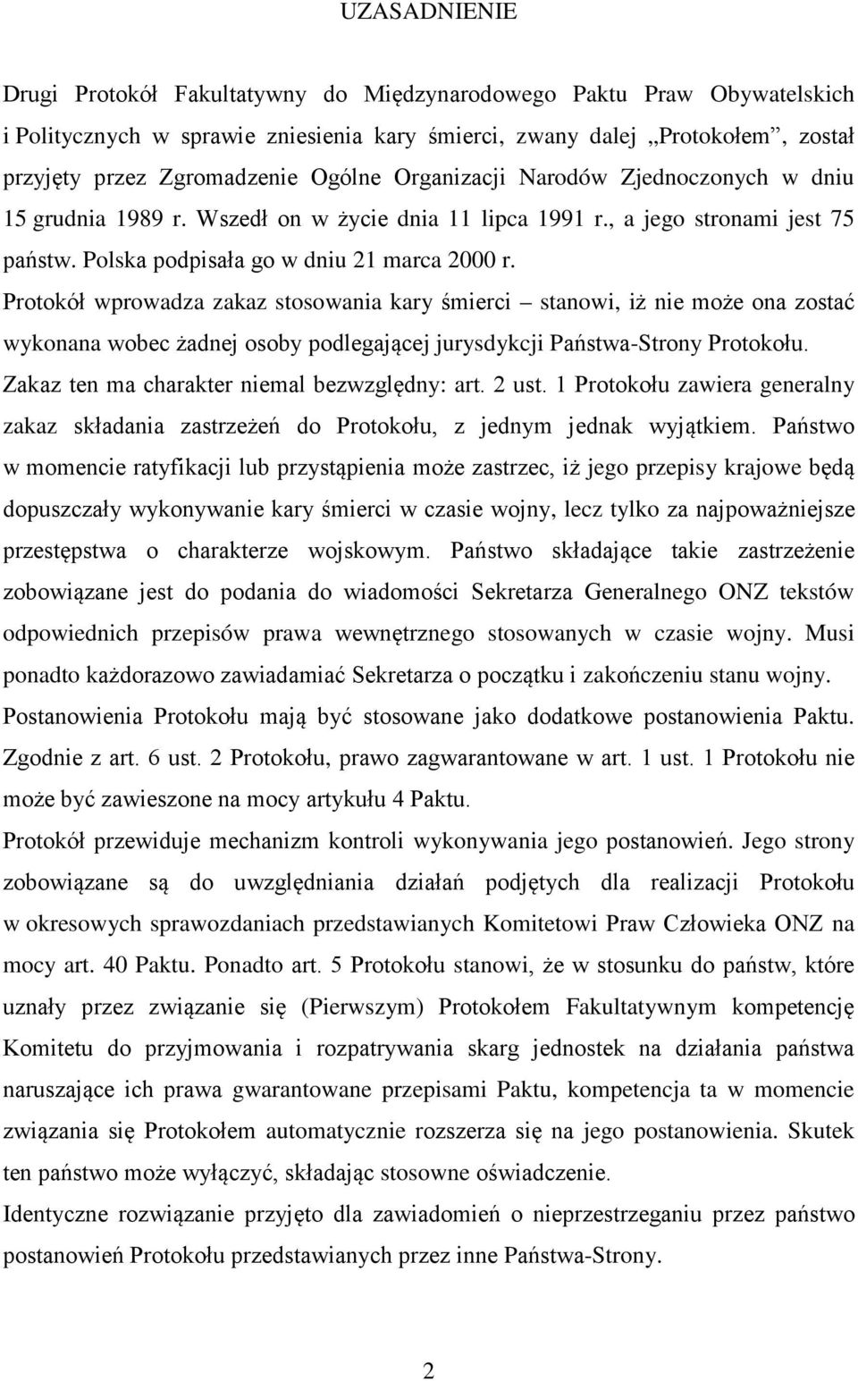 Protokół wprowadza zakaz stosowania kary śmierci stanowi, iż nie może ona zostać wykonana wobec żadnej osoby podlegającej jurysdykcji Państwa-Strony Protokołu.