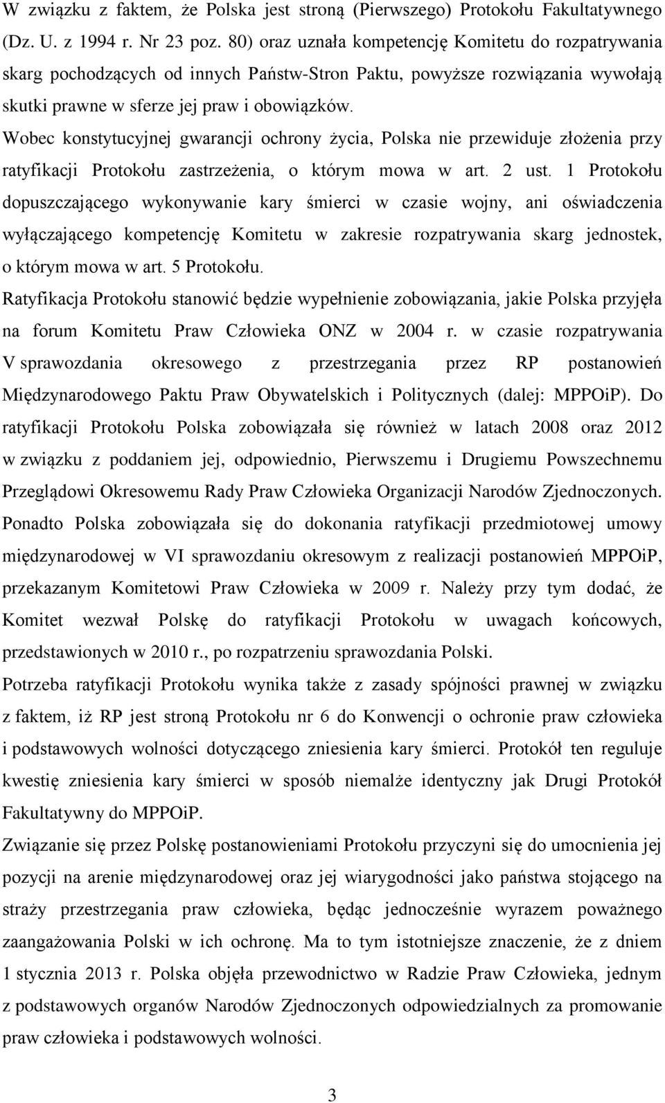 Wobec konstytucyjnej gwarancji ochrony życia, Polska nie przewiduje złożenia przy ratyfikacji Protokołu zastrzeżenia, o którym mowa w art. 2 ust.