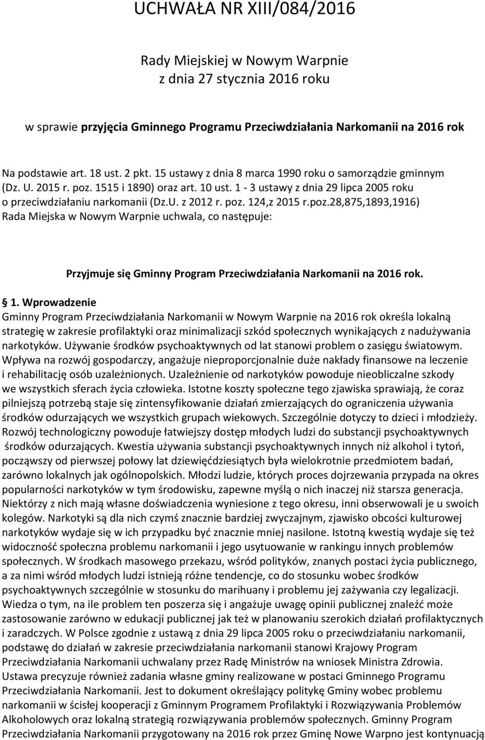 poz.28,875,1893,1916) Rada Miejska w Nowym Warpnie uchwala, co następuje: Przyjmuje się Gminny Program Przeciwdziałania Narkomanii na 2016 rok. 1.