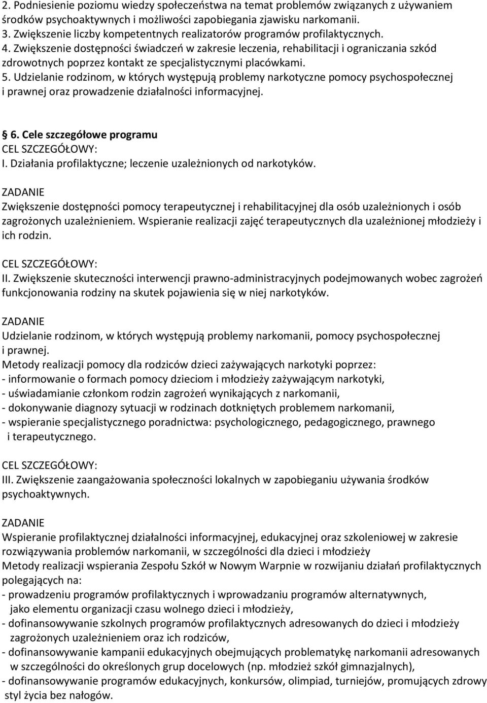 Zwiększenie dostępności świadczeń w zakresie leczenia, rehabilitacji i ograniczania szkód zdrowotnych poprzez kontakt ze specjalistycznymi placówkami. 5.