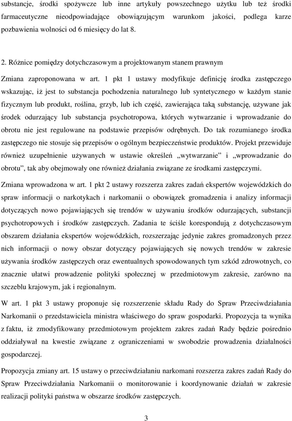 1 pkt 1 ustawy modyfikuje definicję środka zastępczego wskazując, iż jest to substancja pochodzenia naturalnego lub syntetycznego w każdym stanie fizycznym lub produkt, roślina, grzyb, lub ich część,