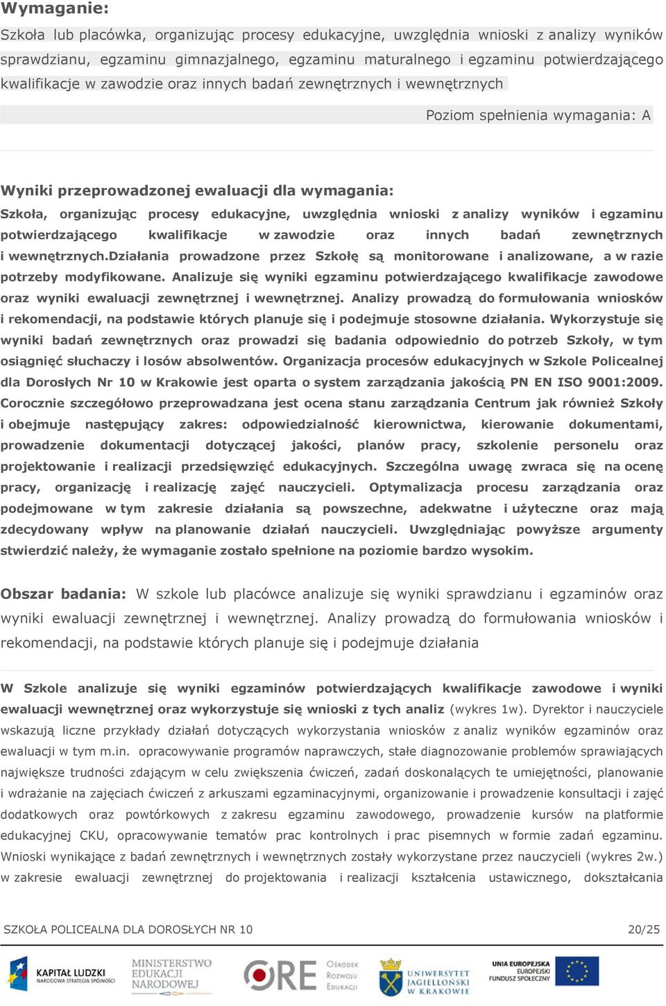 analizy wyników i egzaminu potwierdzającego kwalifikacje w zawodzie oraz innych badań zewnętrznych i wewnętrznych.