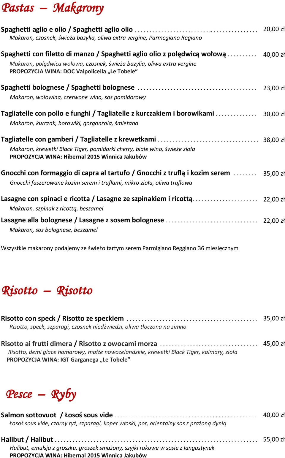 ......... Makaron, polędwica wołowa, czosnek, świeża bazylia, oliwa extra vergine PROPOZYCJA WINA: DOC Valpolicella Le Tobele Spaghetti bolognese / Spaghetti bolognese.