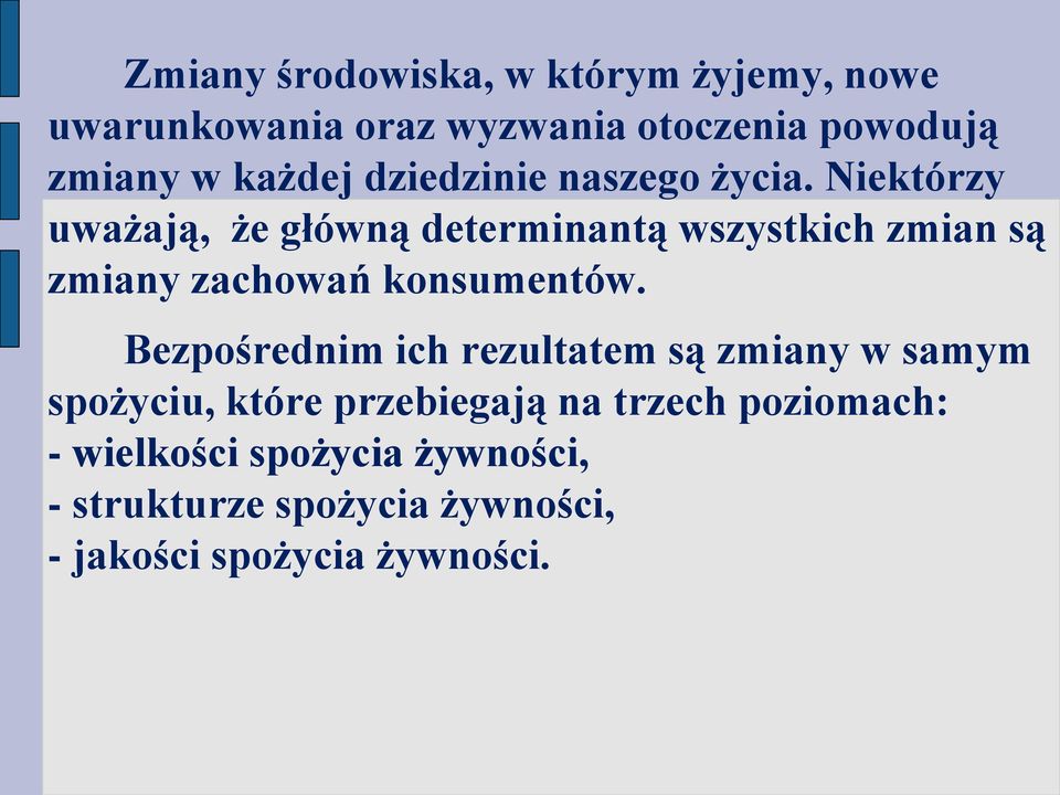 Niektórzy uważają, że główną determinantą wszystkich zmian są zmiany zachowań konsumentów.