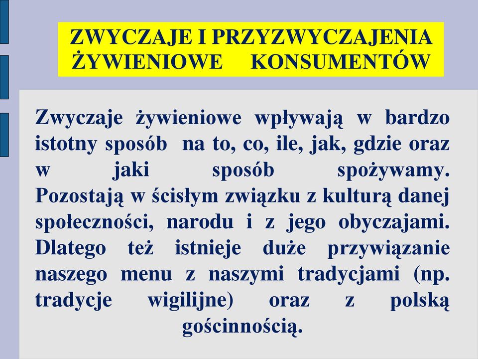 Pozostają w ścisłym związku z kulturą danej społeczności, narodu i z jego obyczajami.