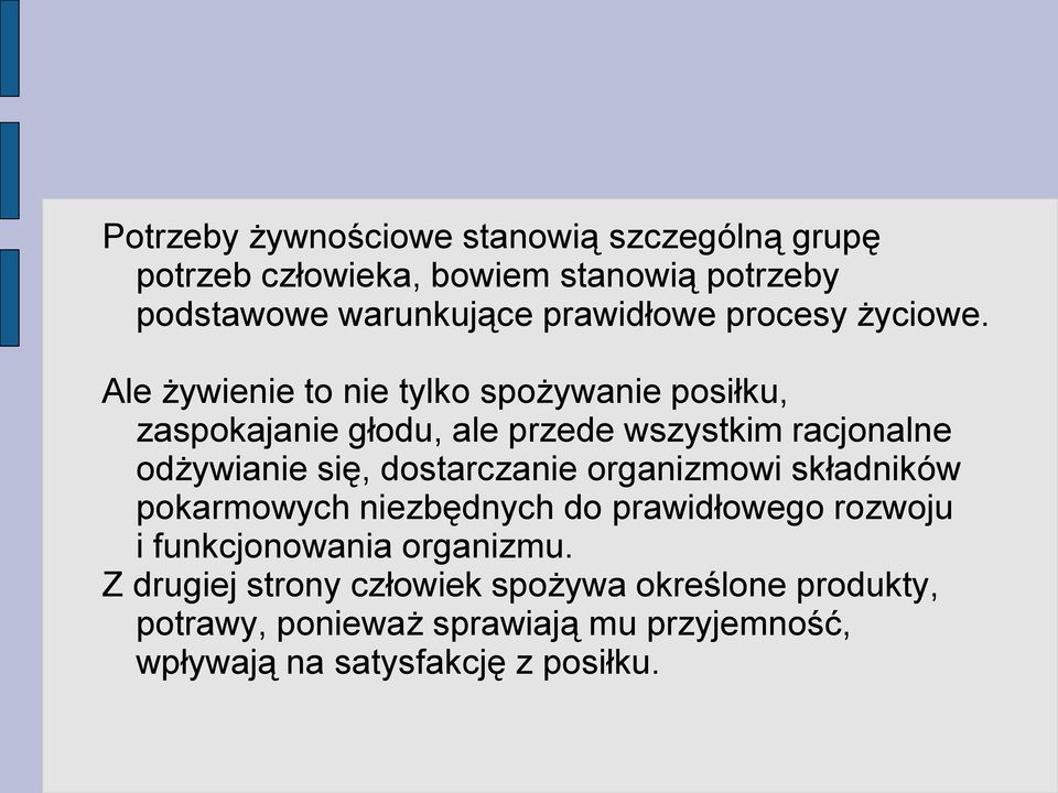 Ale żywienie to nie tylko spożywanie posiłku, zaspokajanie głodu, ale przede wszystkim racjonalne odżywianie się,