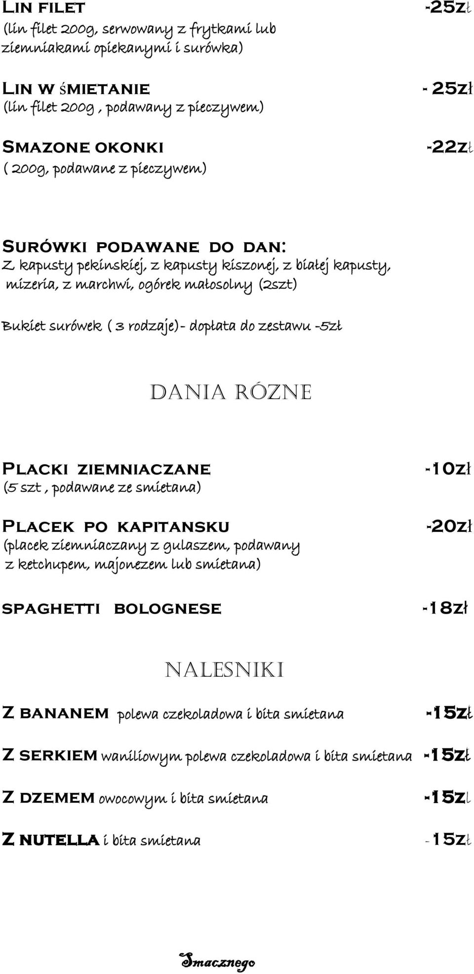 Dania rózne Placki ziemniaczane (5 szt, podawane ze smietana) Placek po kapitansku (placek ziemniaczany z gulaszem, podawany z ketchupem, majonezem lub smietana) spaghetti