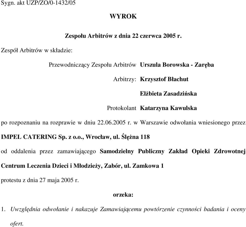 Kawulska po rozpoznaniu na rozprawie w dniu 22.06.2005 r. w Warszawie odwołania wniesionego przez IMPEL CATERING Sp. z o.o., Wrocław, ul.