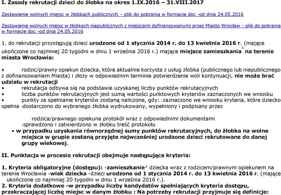 do rekrutacji przystępują dzieci urodzone od 1 stycznia 2014 r. do 13 kwietnia 2016 r. (mające ukończone co najmniej 20 tygodni w dniu 1 września 2016 r.