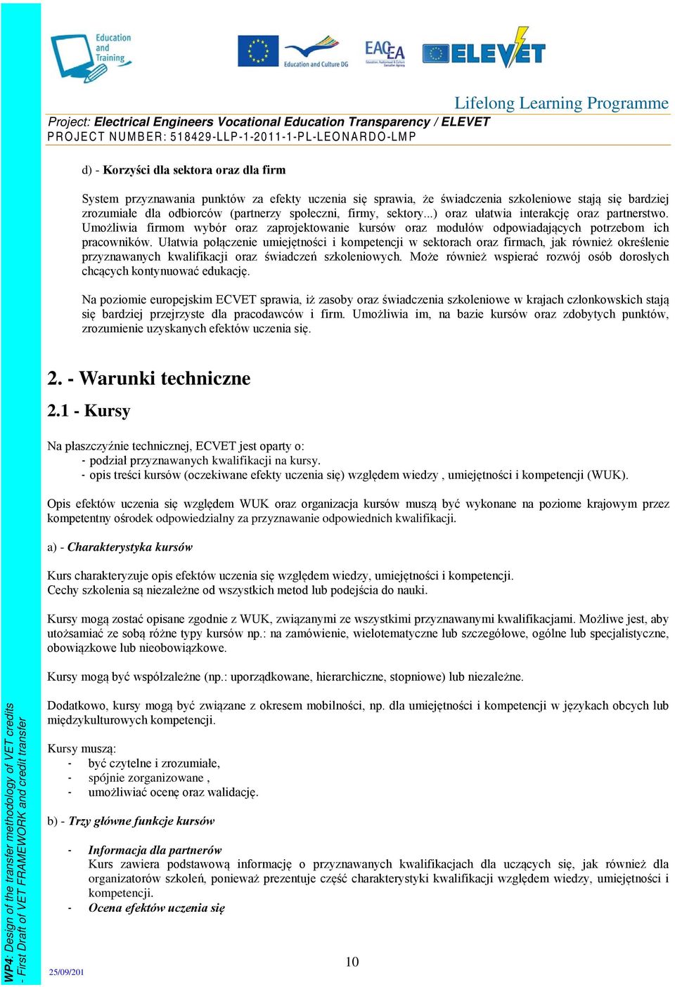 Ułatwia połączenie umiejętności i kompetencji w sektorach oraz firmach, jak również określenie przyznawanych kwalifikacji oraz świadczeń szkoleniowych.