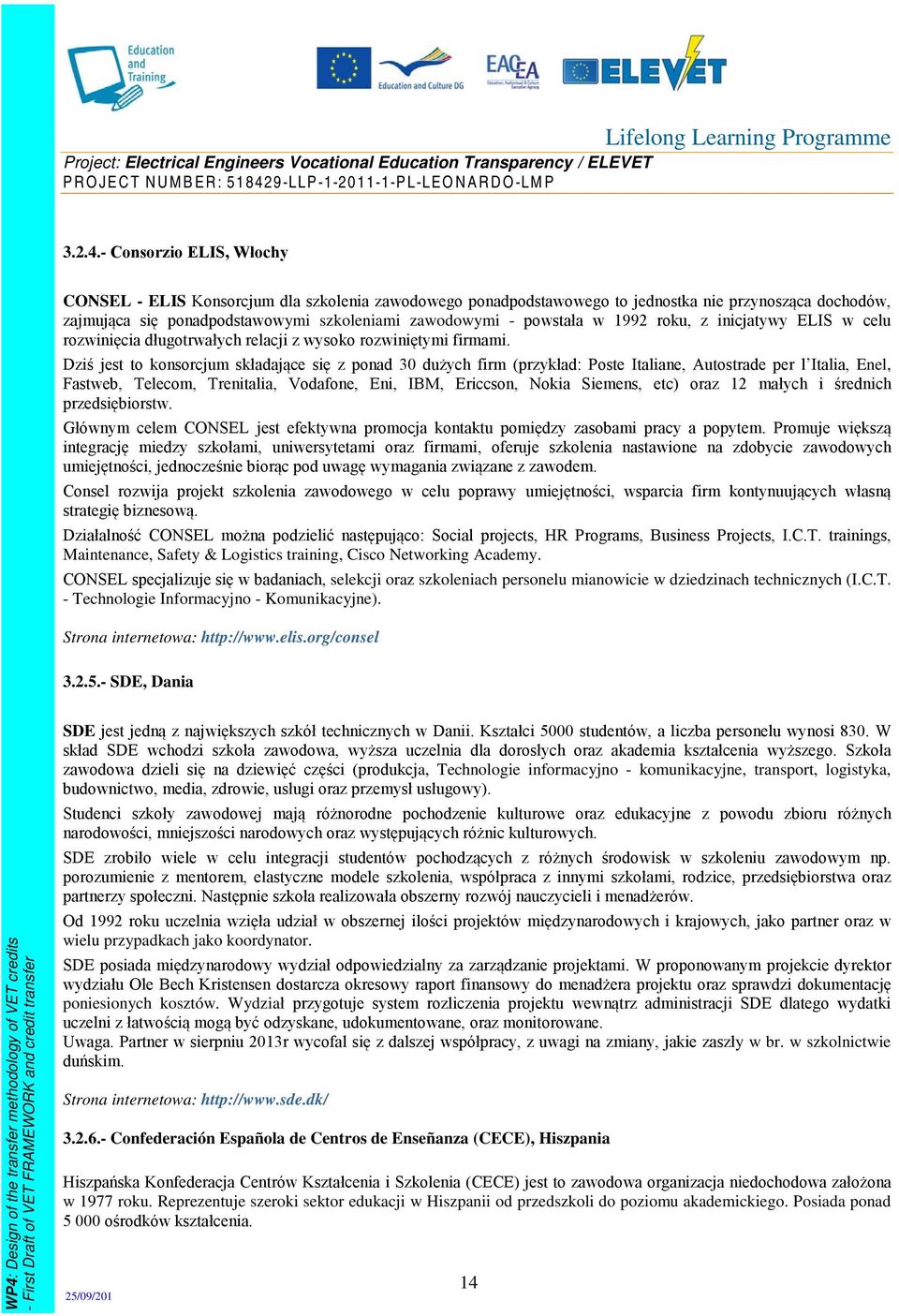 1992 roku, z inicjatywy ELIS w celu rozwinięcia długotrwałych relacji z wysoko rozwiniętymi firmami.