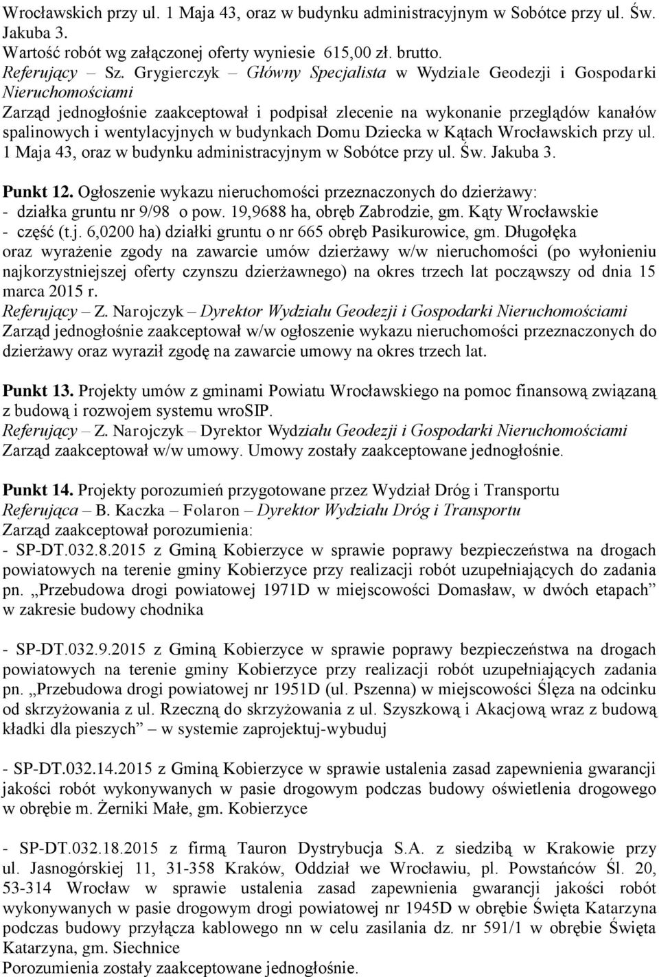 Dziecka w Kątach Wrocławskich przy ul. 1 Maja 43, oraz w budynku administracyjnym w Sobótce przy ul. Św. Jakuba 3. Punkt 12.