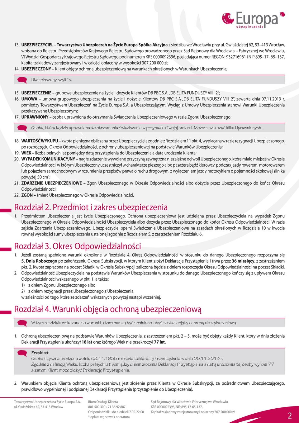 Krajowego Rejestru Sądowego pod numerem KRS 0000092396, posiadająca numer REGON: 932716961 i NIP 895 17 65 137, kapitał zakładowy zarejestrowany i w całości opłacony w wysokości 307 200 000 zł; 14.