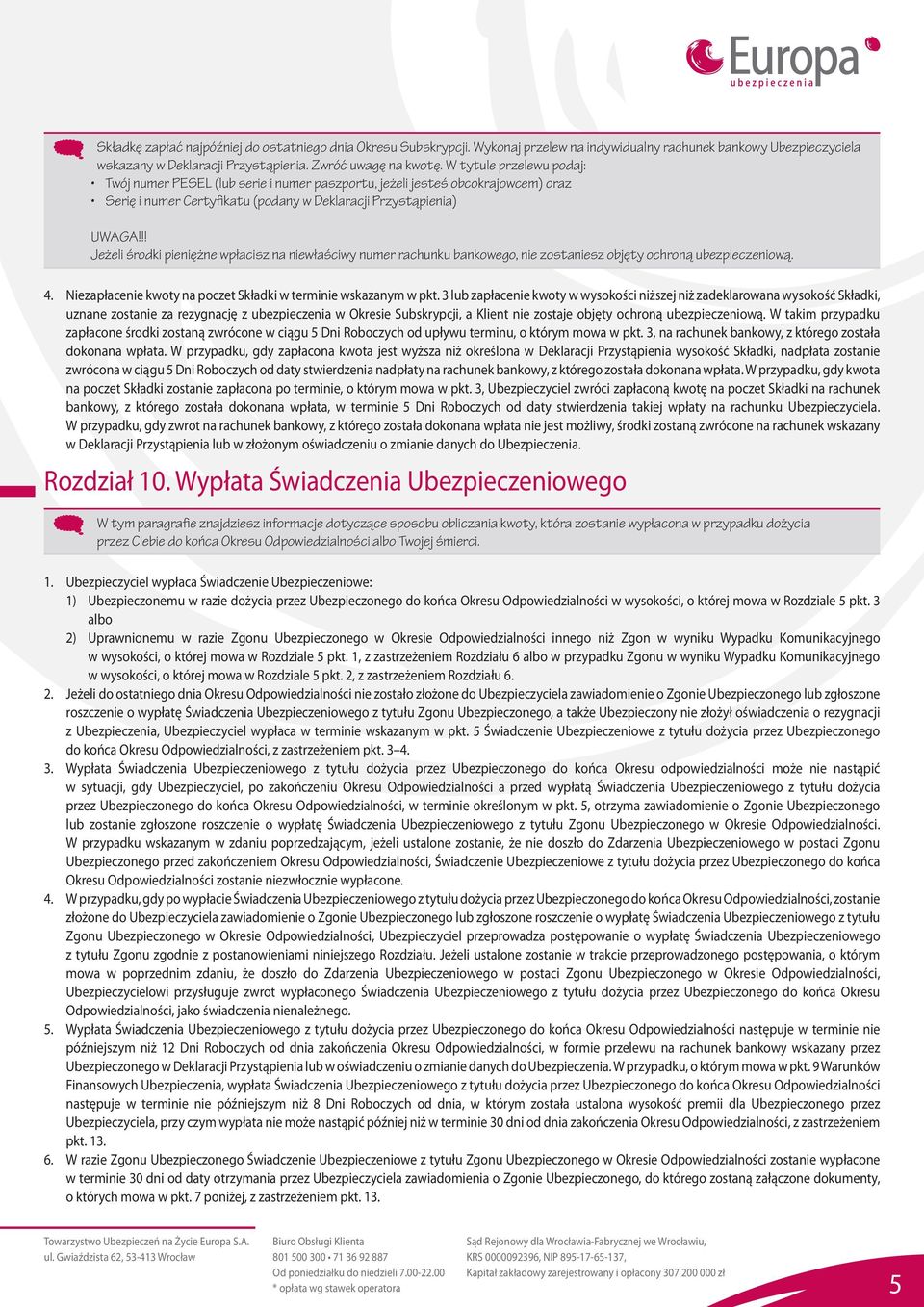 !! Jeżeli środki pieniężne wpłacisz na niewłaściwy numer rachunku bankowego, nie zostaniesz objęty ochroną ubezpieczeniową. 4. Niezapłacenie kwoty na poczet Składki w terminie wskazanym w pkt.