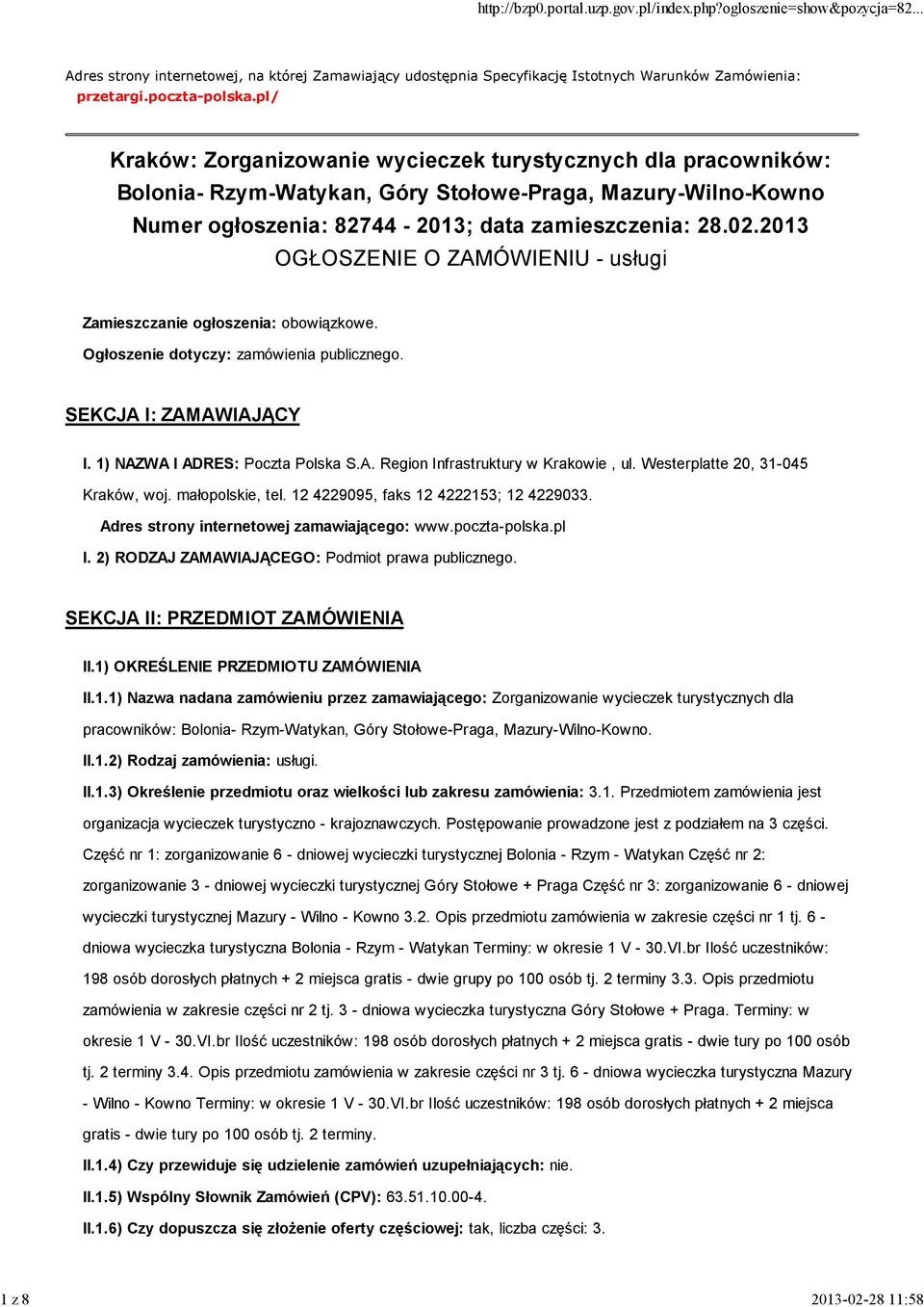 2013 OGŁOSZENIE O ZAMÓWIENIU - usługi Zamieszczanie ogłoszenia: obowiązkowe. Ogłoszenie dotyczy: zamówienia publicznego. SEKCJA I: ZAMAWIAJĄCY I. 1) NAZWA I ADRES: Poczta Polska S.A. Region Infrastruktury w Krakowie, ul.