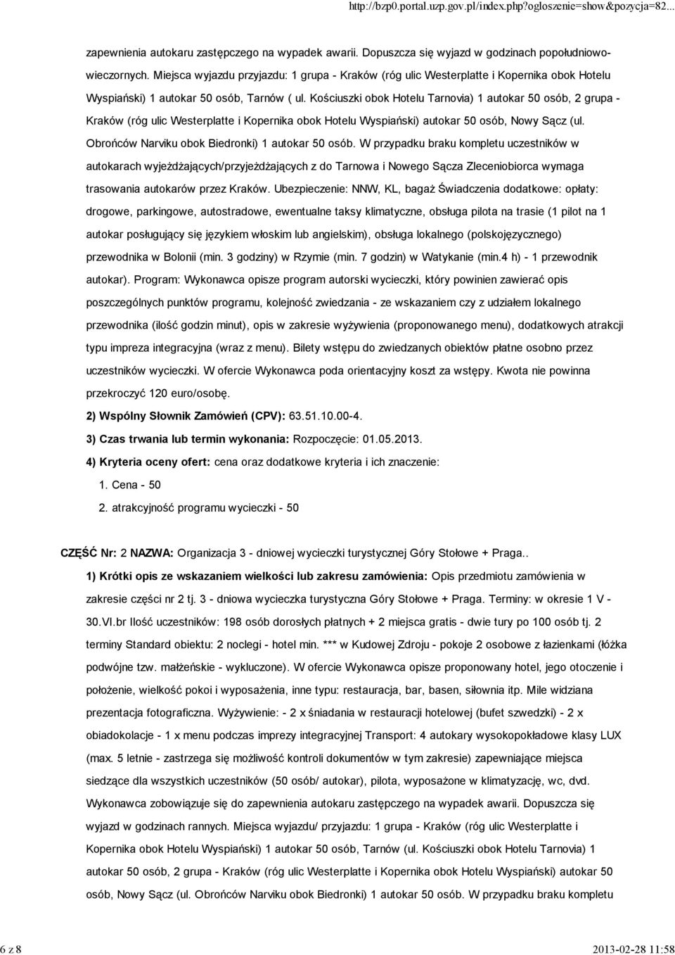 Kościuszki obok Hotelu Tarnovia) 1 autokar 50 osób, 2 grupa - Kraków (róg ulic Westerplatte i Kopernika obok Hotelu Wyspiański) autokar 50 osób, Nowy Sącz (ul.