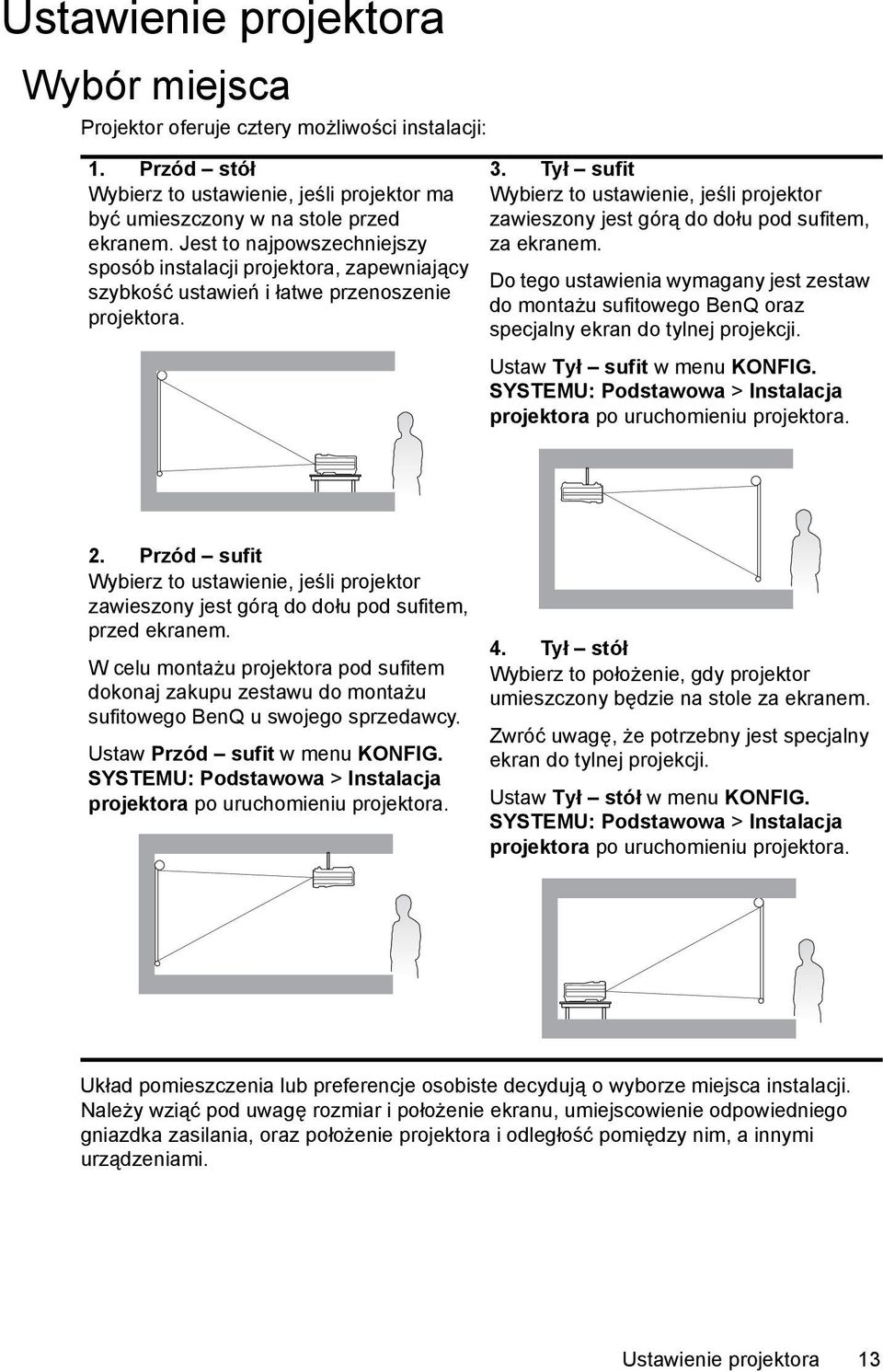 Tył sufit Wybierz to ustawienie, jeśli projektor zawieszony jest górą do dołu pod sufitem, za ekranem.