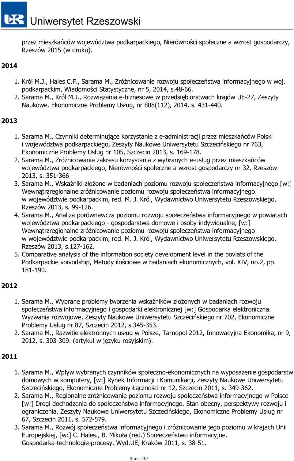 , Rozwiązania e-biznesowe w przedsiębiorstwach krajów UE-27, Zeszyty Naukowe. Ekonomiczne Problemy Usług, nr 808(112), 2014, s. 431-440. 1. Sarama M.