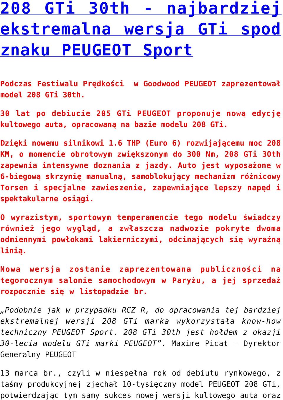 6 THP (Euro 6) rozwijającemu moc 208 KM, o momencie obrotowym zwiększonym do 300 Nm, 208 GTi 30th zapewnia intensywne doznania z jazdy.