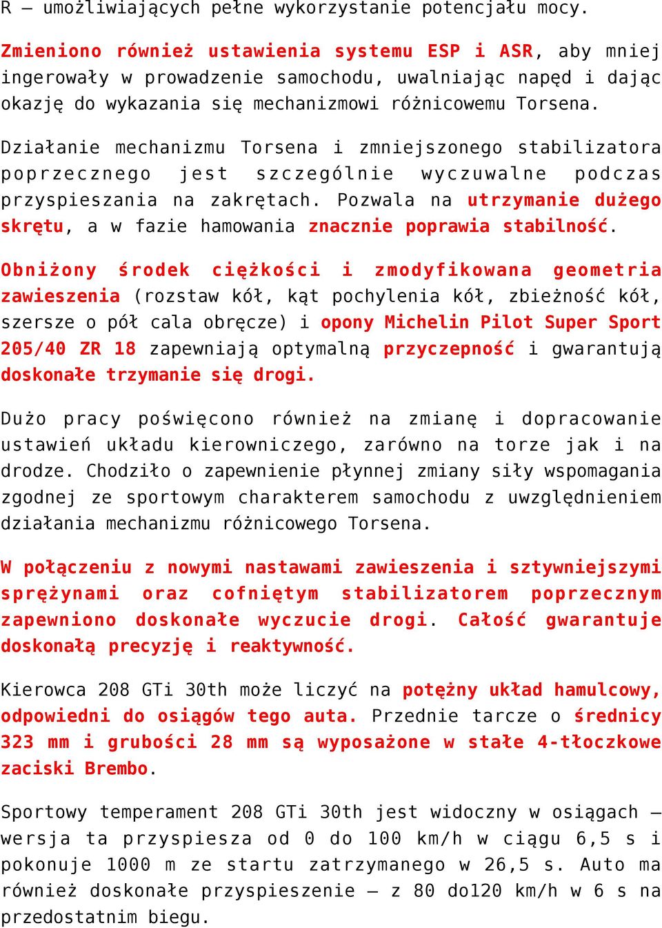 Działanie mechanizmu Torsena i zmniejszonego stabilizatora poprzecznego jest szczególnie wyczuwalne podczas przyspieszania na zakrętach.