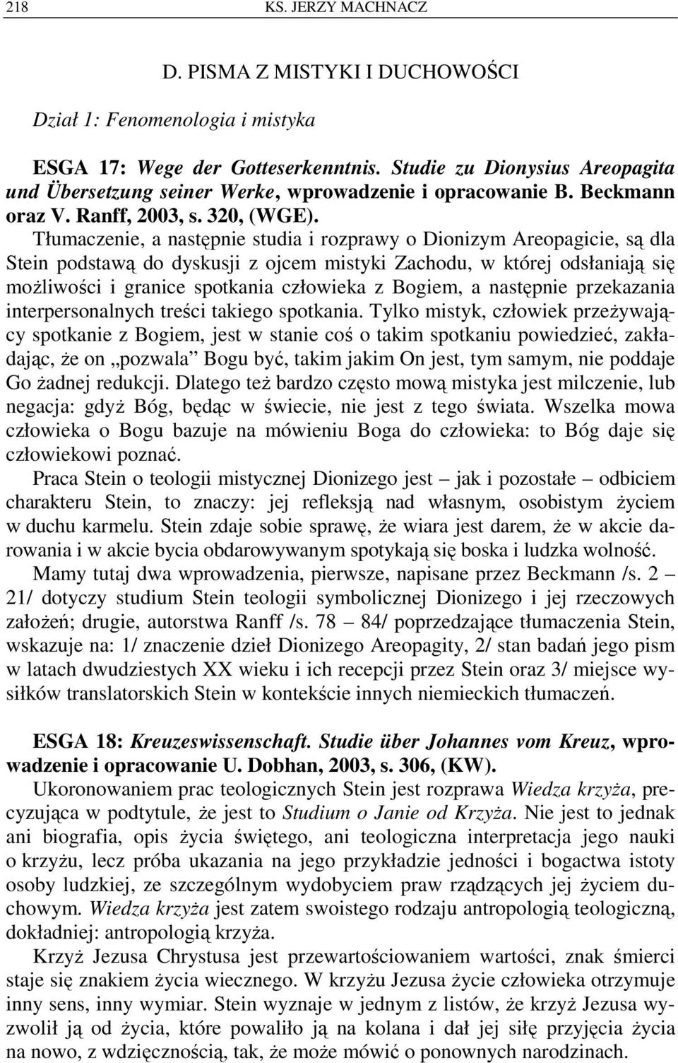 Tłumaczenie, a następnie studia i rozprawy o Dionizym Areopagicie, są dla Stein podstawą do dyskusji z ojcem mistyki Zachodu, w której odsłaniają się możliwości i granice spotkania człowieka z