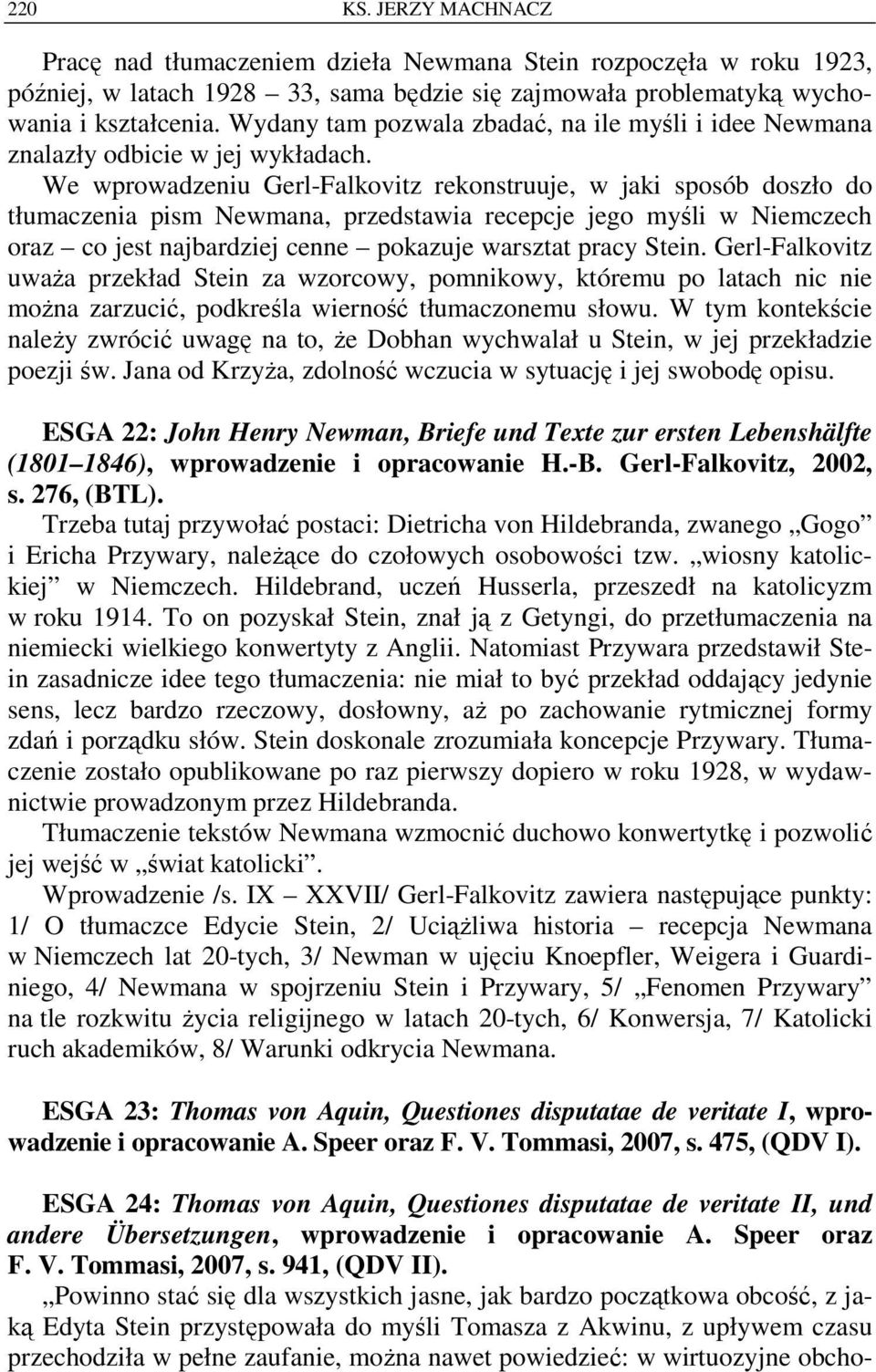 We wprowadzeniu Gerl-Falkovitz rekonstruuje, w jaki sposób doszło do tłumaczenia pism Newmana, przedstawia recepcje jego myśli w Niemczech oraz co jest najbardziej cenne pokazuje warsztat pracy Stein.