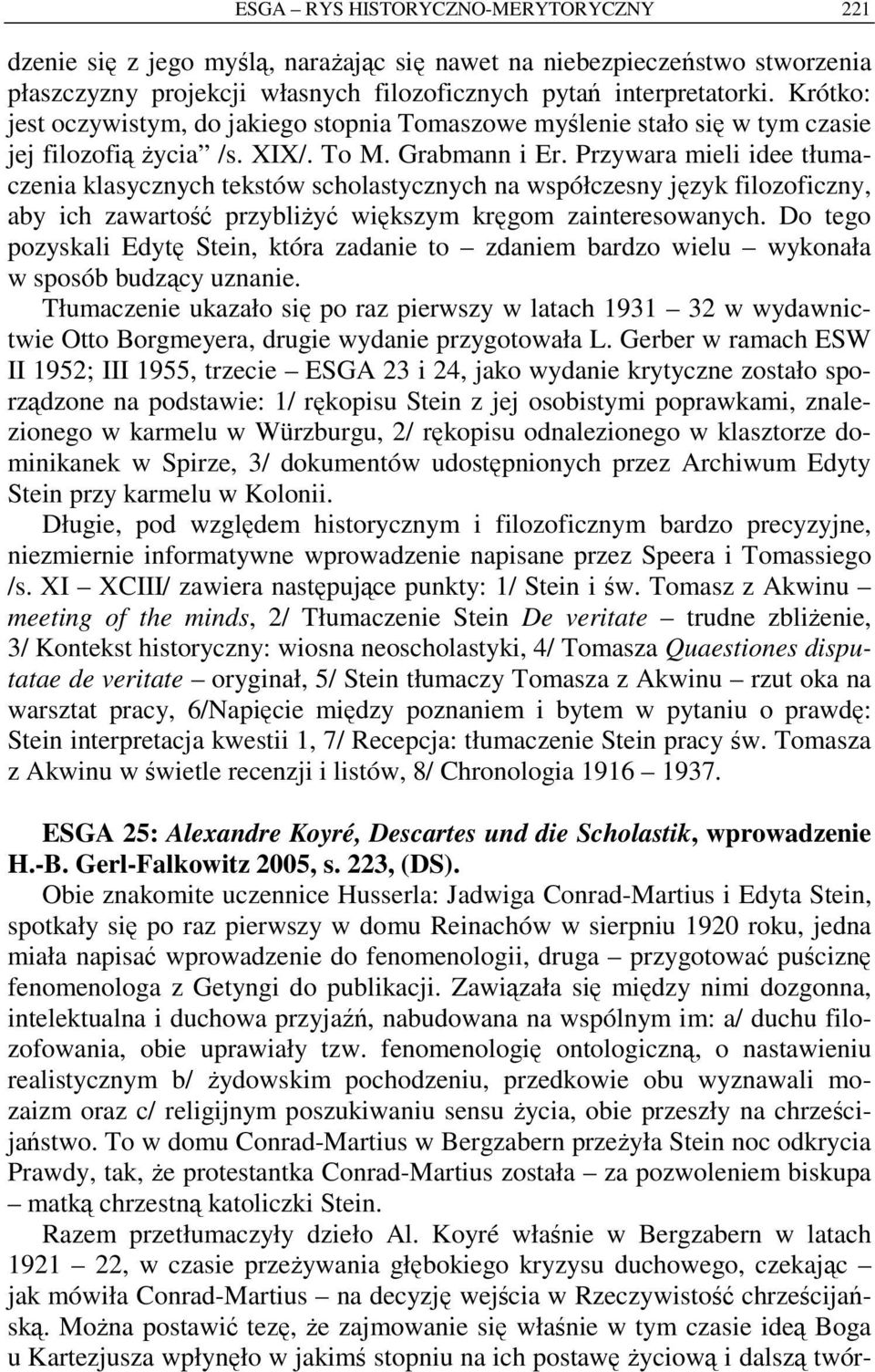 Przywara mieli idee tłumaczenia klasycznych tekstów scholastycznych na współczesny język filozoficzny, aby ich zawartość przybliżyć większym kręgom zainteresowanych.