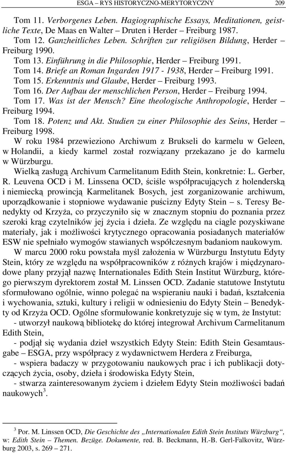 Erkenntnis und Glaube, Herder Freiburg 1993. Tom 16. Der Aufbau der menschlichen Person, Herder Freiburg 1994. Tom 17. Was ist der Mensch? Eine theologische Anthropologie, Herder Freiburg 1994.