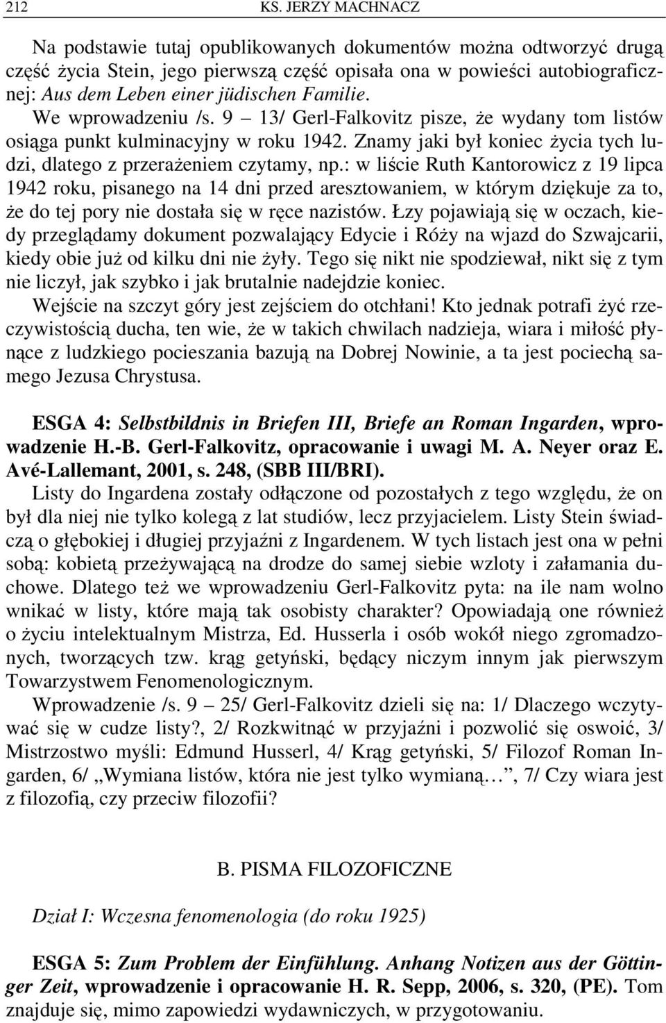 Familie. We wprowadzeniu /s. 9 13/ Gerl-Falkovitz pisze, że wydany tom listów osiąga punkt kulminacyjny w roku 1942. Znamy jaki był koniec życia tych ludzi, dlatego z przerażeniem czytamy, np.