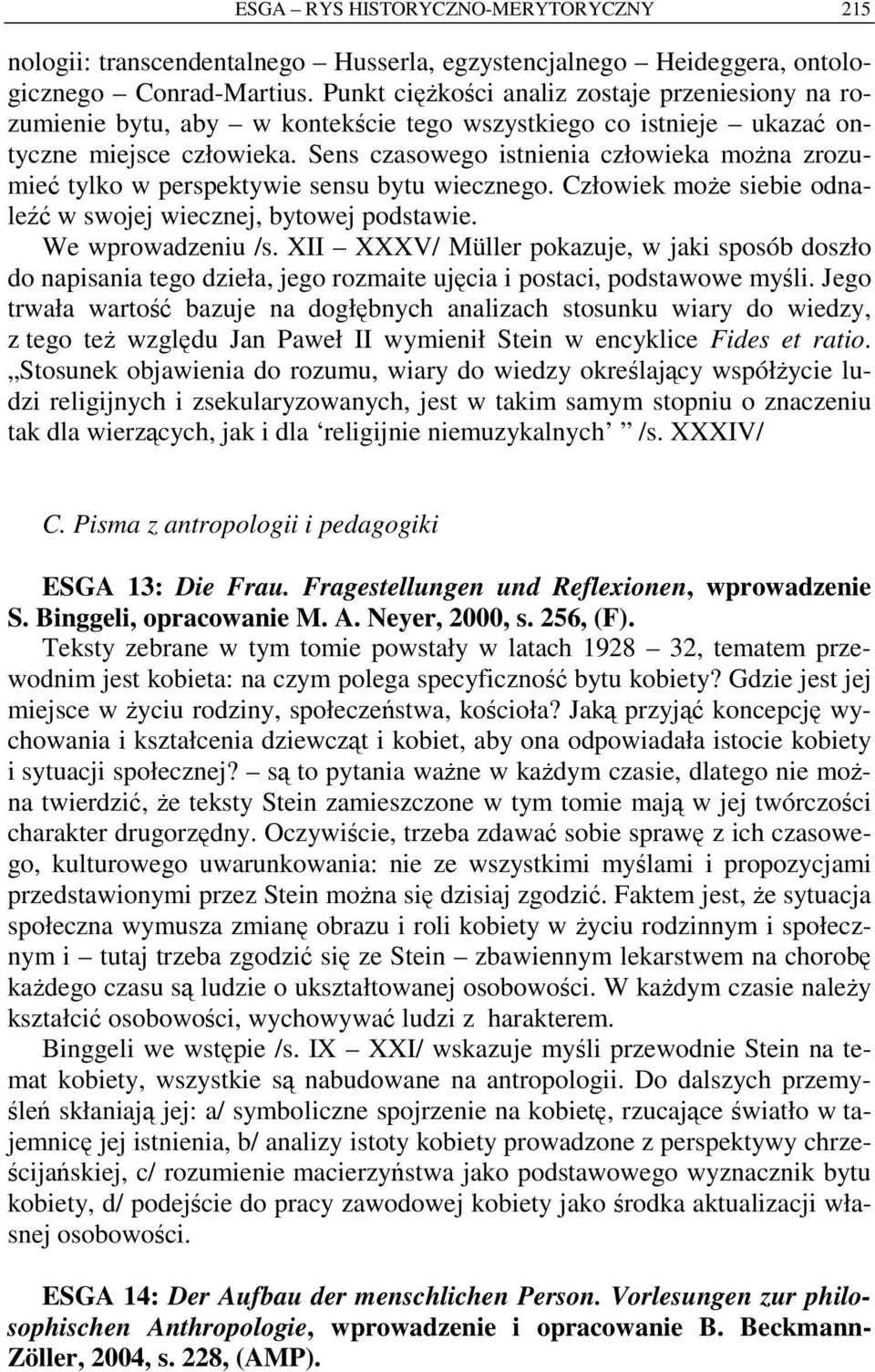 Sens czasowego istnienia człowieka można zrozumieć tylko w perspektywie sensu bytu wiecznego. Człowiek może siebie odnaleźć w swojej wiecznej, bytowej podstawie. We wprowadzeniu /s.