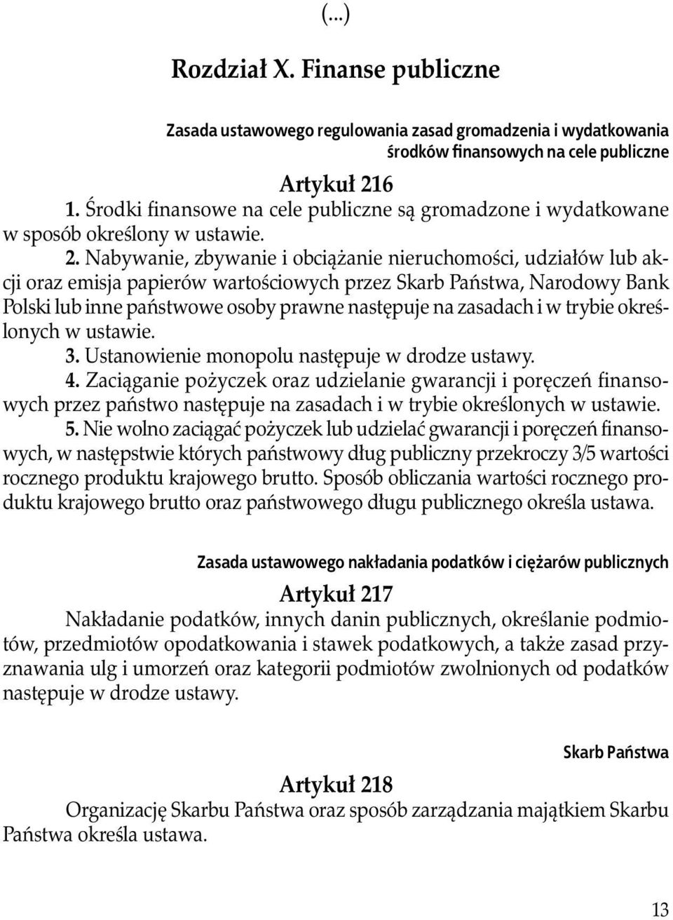 Nabywanie, zbywanie i obciążanie nieruchomości, udziałów lub akcji oraz emisja papierów wartościowych przez Skarb Państwa, Narodowy Bank Polski lub inne państwowe osoby prawne następuje na zasadach i