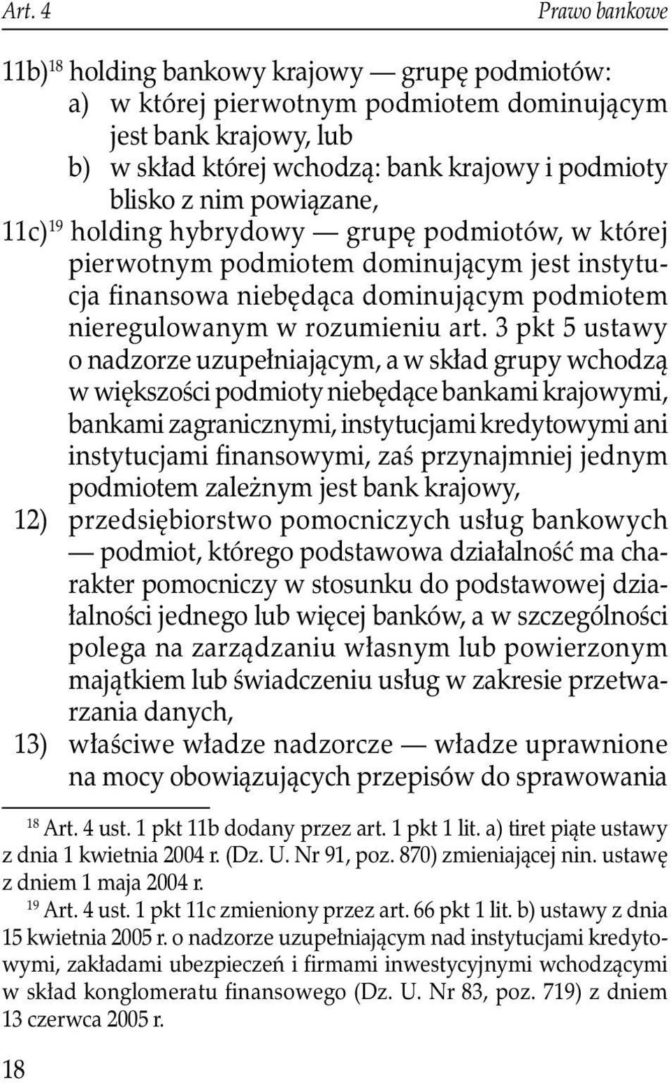 3 pkt 5 ustawy o nadzorze uzupełniającym, a w skład grupy wchodzą w większości podmioty niebędące bankami krajowymi, bankami zagranicznymi, instytucjami kredytowymi ani instytucjami finansowymi, zaś