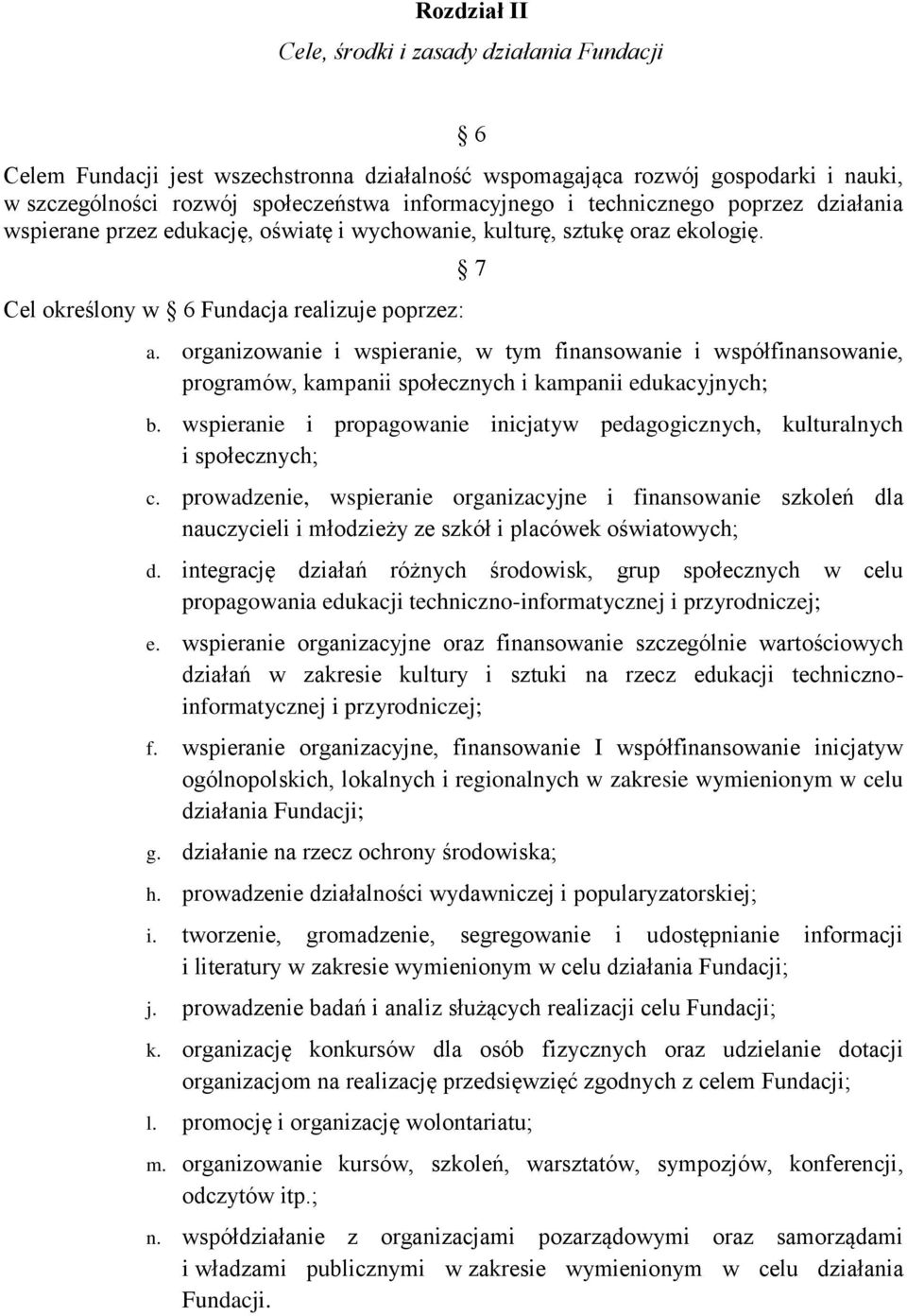 organizowanie i wspieranie, w tym finansowanie i współfinansowanie, programów, kampanii społecznych i kampanii edukacyjnych; b.