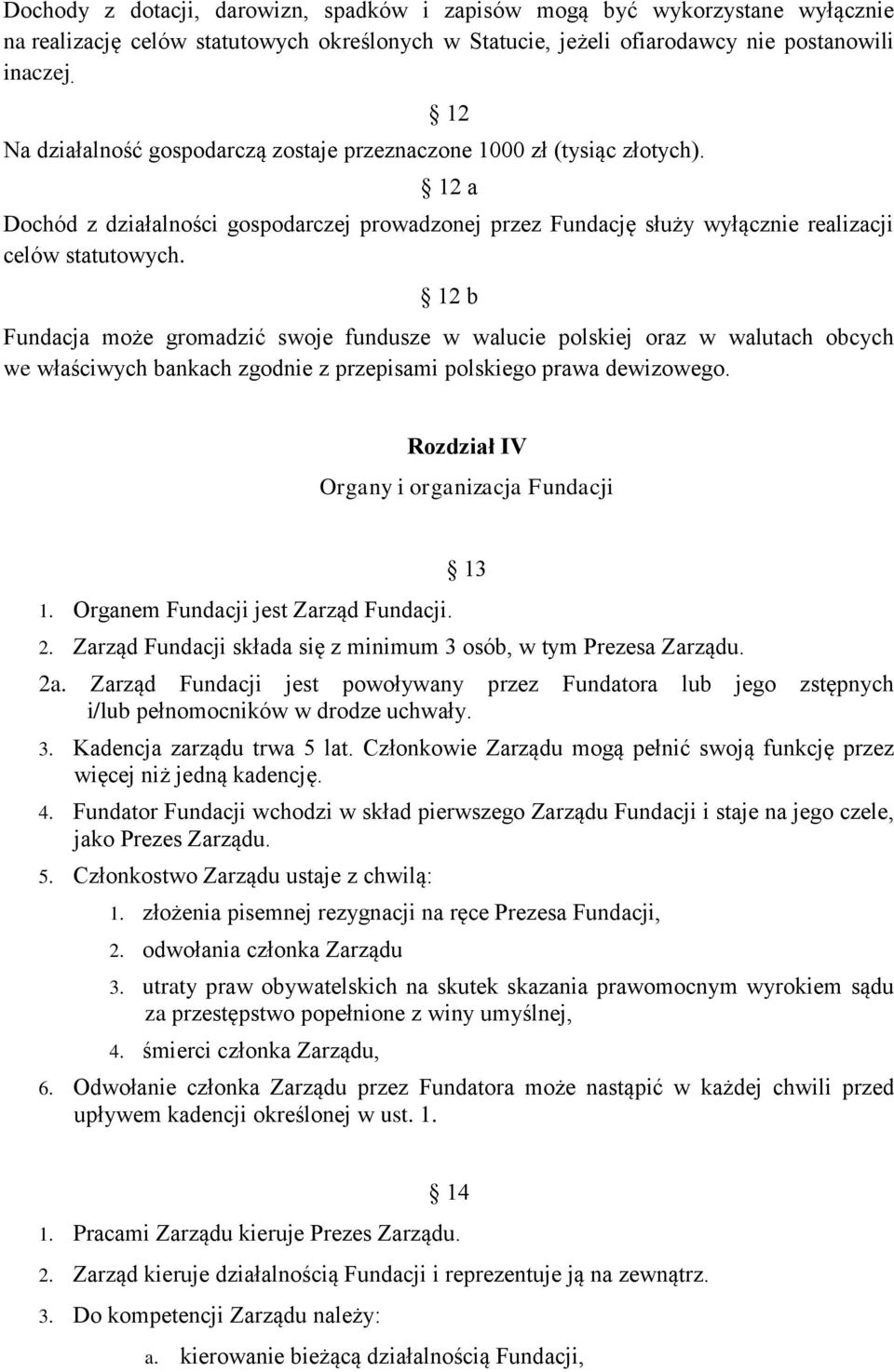 12 b Fundacja może gromadzić swoje fundusze w walucie polskiej oraz w walutach obcych we właściwych bankach zgodnie z przepisami polskiego prawa dewizowego.