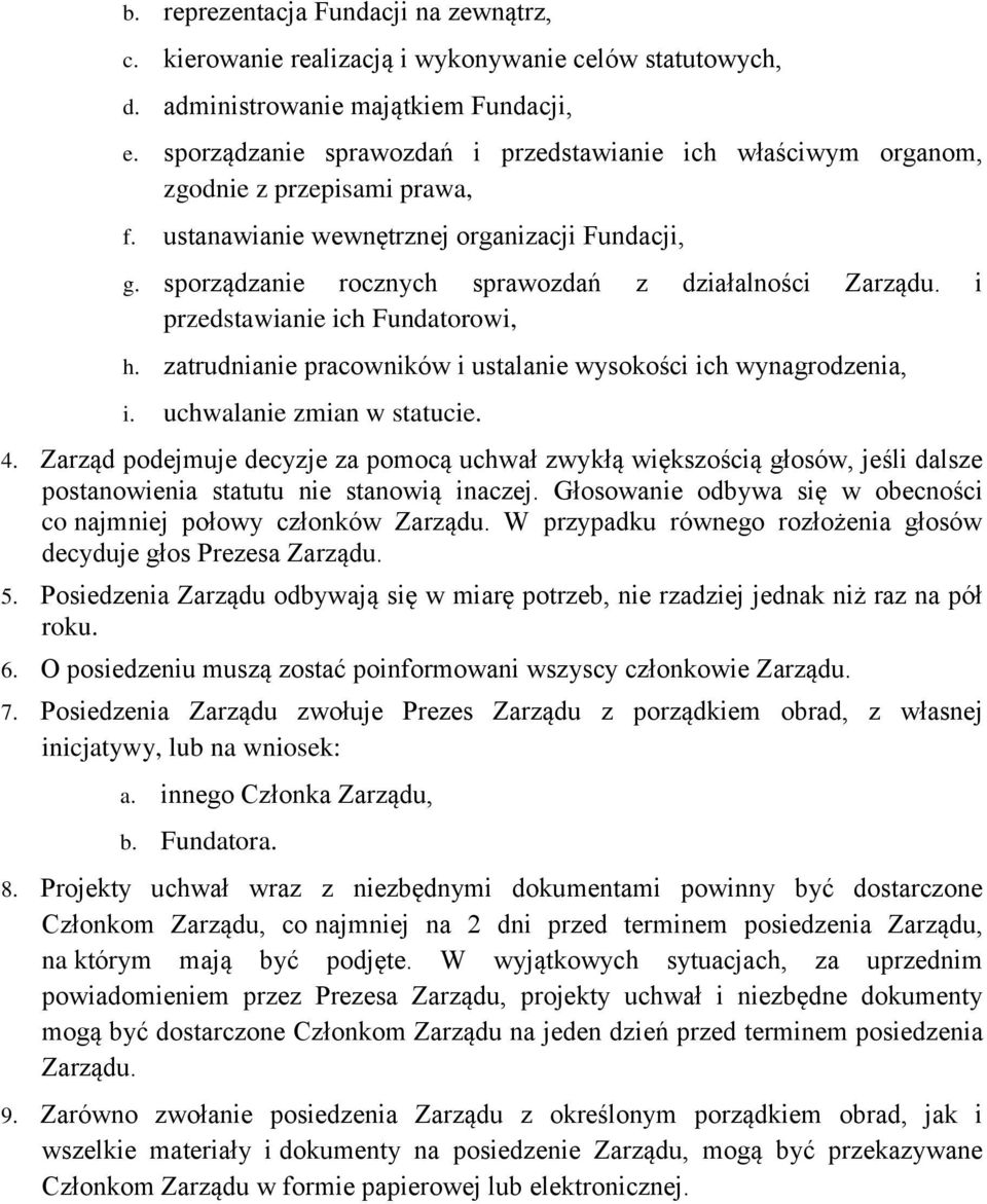 sporządzanie rocznych sprawozdań z działalności Zarządu. i przedstawianie ich Fundatorowi, h. zatrudnianie pracowników i ustalanie wysokości ich wynagrodzenia, i. uchwalanie zmian w statucie. 4.