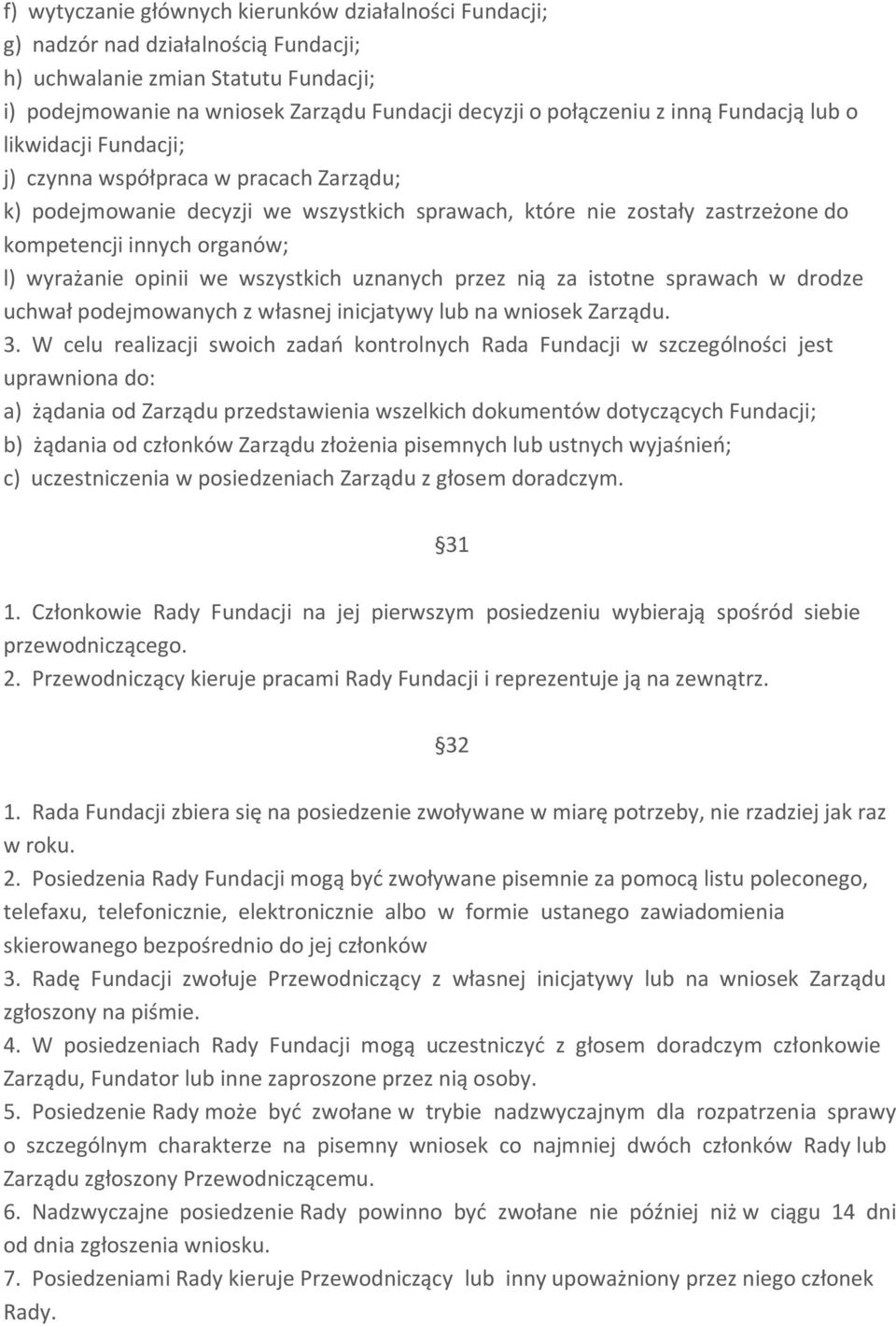 wyrażanie opinii we wszystkich uznanych przez nią za istotne sprawach w drodze uchwał podejmowanych z własnej inicjatywy lub na wniosek Zarządu. 3.