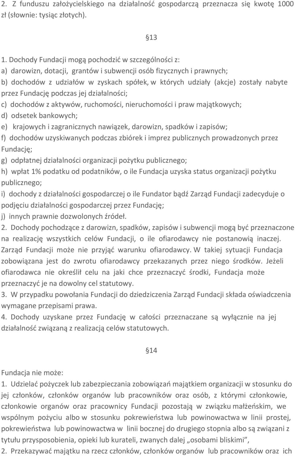 nabyte przez Fundację podczas jej działalności; c) dochodów z aktywów, ruchomości, nieruchomości i praw majątkowych; d) odsetek bankowych; e) krajowych i zagranicznych nawiązek, darowizn, spadków i