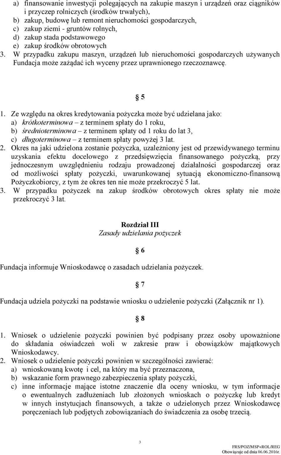 W przypadku zakupu maszyn, urządzeń lub nieruchomości gospodarczych używanych Fundacja może zażądać ich wyceny przez uprawnionego rzeczoznawcę. 5 1.