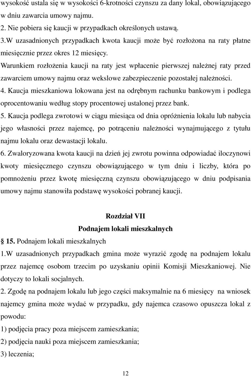 Warunkiem rozłoŝenia kaucji na raty jest wpłacenie pierwszej naleŝnej raty przed zawarciem umowy najmu oraz wekslowe zabezpieczenie pozostałej naleŝności. 4.