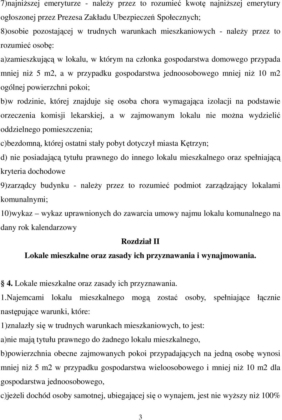 powierzchni pokoi; b)w rodzinie, której znajduje się osoba chora wymagająca izolacji na podstawie orzeczenia komisji lekarskiej, a w zajmowanym lokalu nie moŝna wydzielić oddzielnego pomieszczenia;