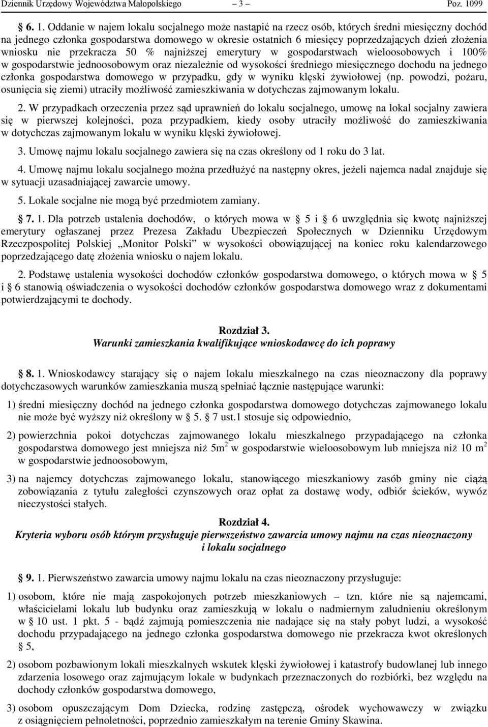 Oddanie w najem lokalu socjalnego może nastąpić na rzecz osób, których średni miesięczny dochód na jednego członka gospodarstwa domowego w okresie ostatnich 6 miesięcy poprzedzających dzień złożenia