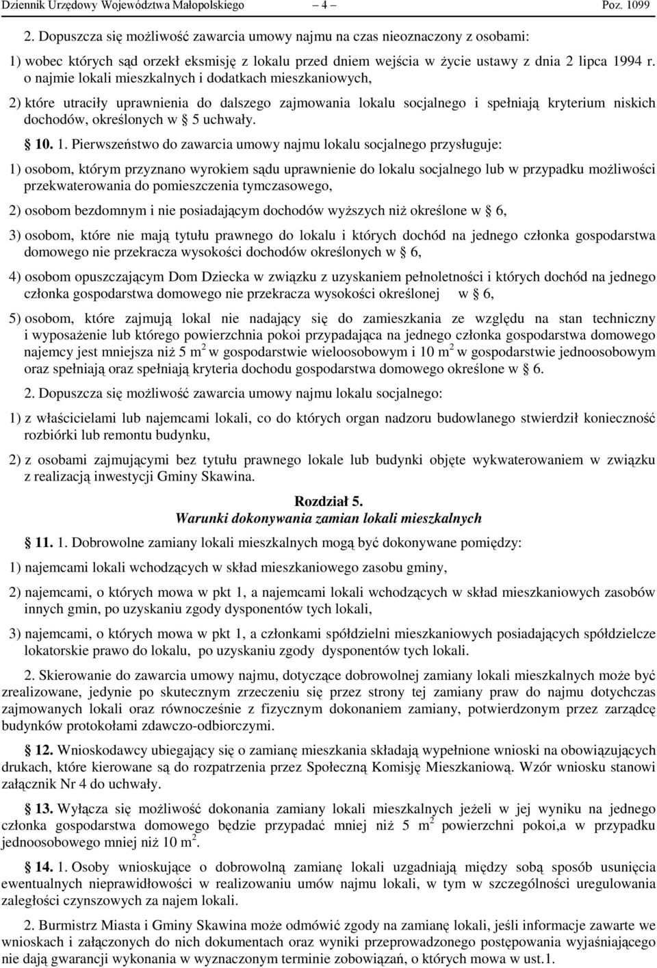 o najmie lokali mieszkalnych i dodatkach mieszkaniowych, 2) które utraciły uprawnienia do dalszego zajmowania lokalu socjalnego i spełniają kryterium niskich dochodów, określonych w 5 uchwały. 10